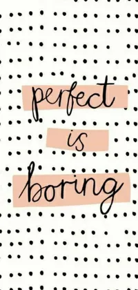 This live wallpaper features a black and white polka dot pattern with the words "perfect is boring