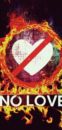 This live wallpaper features an eye-catching design of a "no love" sign in red and white hues, engulfed by fiery flames on a black background