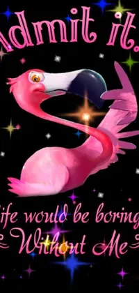 This phone live wallpaper showcases a vibrant pink flamingo and the words "admit it life would be boring without me"