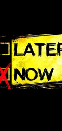 This stunning live phone wallpaper features a yellow and black sign with the bold message "Later Now" in an artistic design