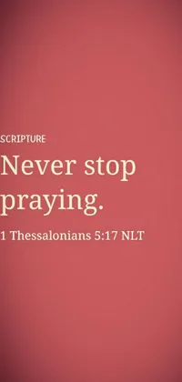 This live wallpaper for your phone is a beautiful image with the words "never stop praying" providing a powerful message