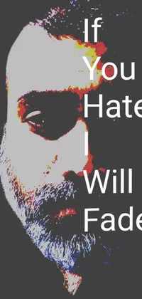 This phone live wallpaper features a bearded man with a powerful message: "If you hate, I will fade