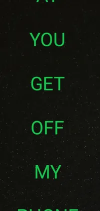 This live wallpaper showcases a sleek black and green poster with striking white text stating "ay you get off my phone" in a popular top and bottom text meme format