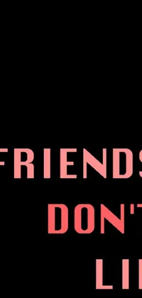 This live wallpaper features the phrase "friends don't lie" in bold, scripty letters on a black background