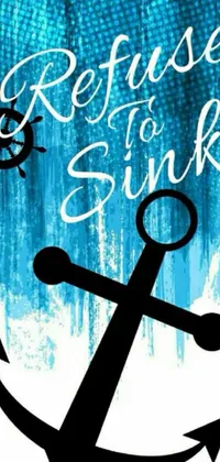 This stunning phone live wallpaper depicts an anchor and wheel in the center with the inspiring message "Refuse to Sink" in bold letters