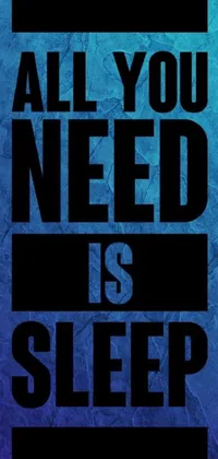 This live wallpaper for your phone boasts a sleek black and blue design with the phrase &quot;all you need is sleep&quot; displayed prominently