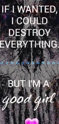 This Tumblr-inspired phone live wallpaper features an auto-destructive art design with an intriguing title "I Wanted I Could Destroy Everything But I'm a Good Girl
