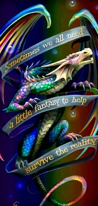 This live wallpaper features a holographic dragon with a vibrant banner that reads "Sometimes we all need a little fantasy to help"