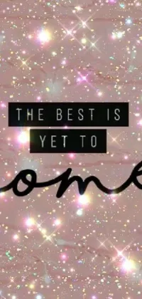 This live phone wallpaper features an uplifting and motivating message - "the best is yet to come" - against a lively and colorful backdrop