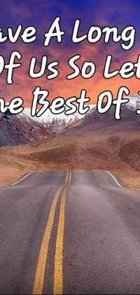 This phone live wallpaper features a beautiful image of a long road with an inspiring message "have a long road ahead of us, so let's make the best of them" in elegant script