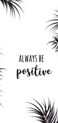 Looking for a sleek and minimalist phone live wallpaper? Check out this black and white design featuring palm leaves with the words "always be positive" and customizable options for movement, points, and personal photo