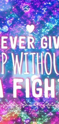 Looking for a phone live wallpaper that inspires you every day? This vibrant Lisa Frank creation features the words "never give up without a fight" set against a glittering background