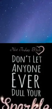 Add some sparkle to your phone's background with this beautiful live wallpaper! Featuring a sign that reads "Don't let anyone ever dull your sparkle," this wallpaper is a great reminder to always be yourself