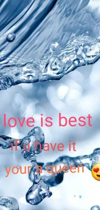 This live wallpaper features the words "love is best if you have it in your queen" set against a water torrent background