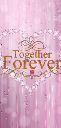 This phone live wallpaper boasts a stunning pink background overlaid with the words "Together Forever" in white cursive font, adorned with an eye-catching bejeweled effect