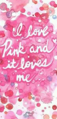 This watercolor phone live wallpaper exudes positivity with its inspiring message: "i love pink and it loves me"