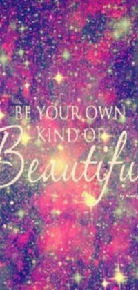 "Transform your phone with this stunning live wallpaper that showcases the empowering message "be your own kind of beautiful" surrounded by a dazzling starry background