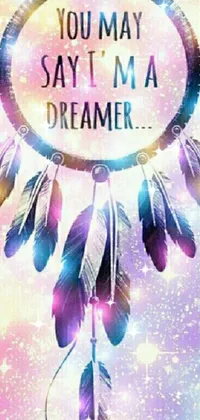 This stunning live phone wallpaper boasts a dream catcher with the motivational phrase "you may say I'm a dreamer" against a pastel-colored abstract background