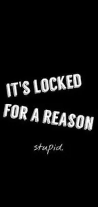 This live wallpaper features a simple black and white photograph with the phrase "it's locked for a reason" in bold white letters