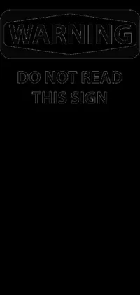 This live wallpaper features a warning sign with the text "don't read this sign" on top of a black background