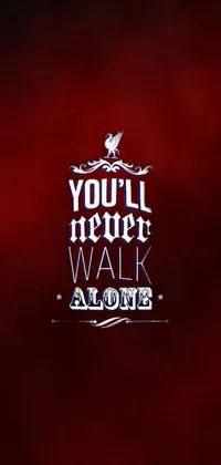 This stunning live wallpaper features a motivational sign with the words "You'll Never Walk Alone" in a stylish font against an elegant red wallpaper design