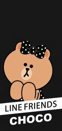 This live phone wallpaper features a stylishly drawn teddy bear holding a sign that reads "Line Friends Choco