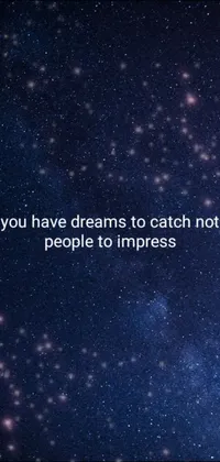 Get inspired with this phone live wallpaper that features an empowering quote - "you have dreams to catch not people to impress
